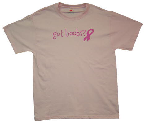 Got Boobs?, Breast Cancer Awareness, Fund Raiser T-Shirt